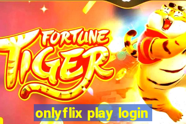 onlyflix play login